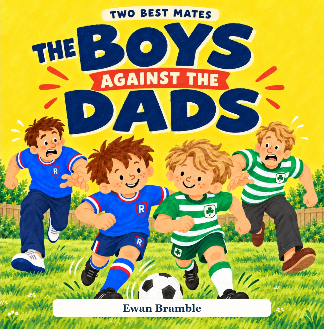 The Boys Against the Dads, Book 1 of Two Best Mates, by Ewan Bramble.
